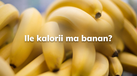 Ile kalorii ma banan