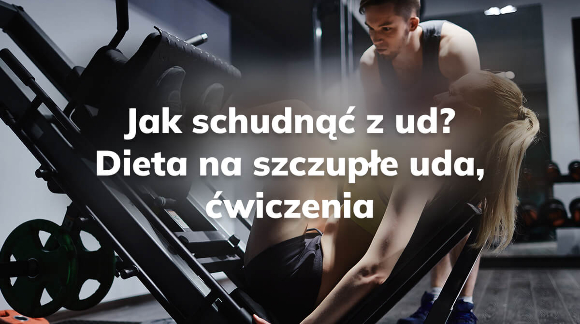 Jak schudnąć z ud? Dieta na szczupłe uda, ćwiczenia