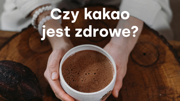 Czy kakao jest zdrowe?