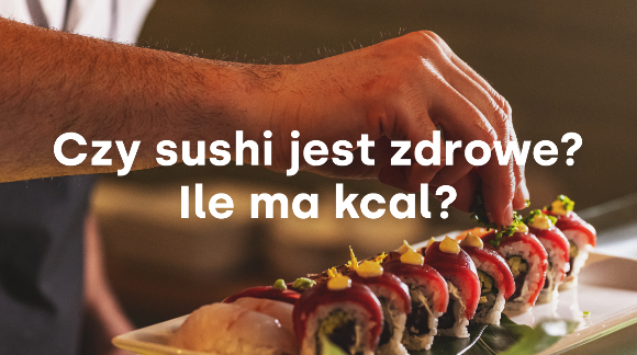 Czy sushi jest zdrowe? Ile ma kcal?