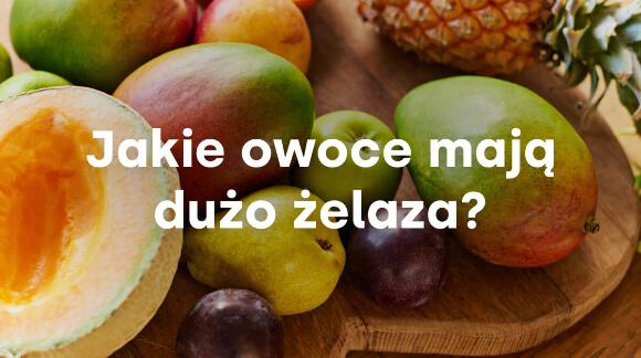 Jakie owoce mają dużo żelaza?