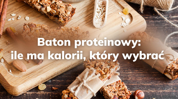 Baton proteinowy – kalorie i jak wybrać dobry produkt