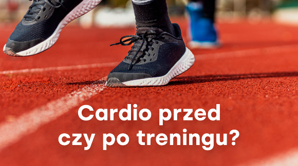 Cardio przed czy po treningu?
