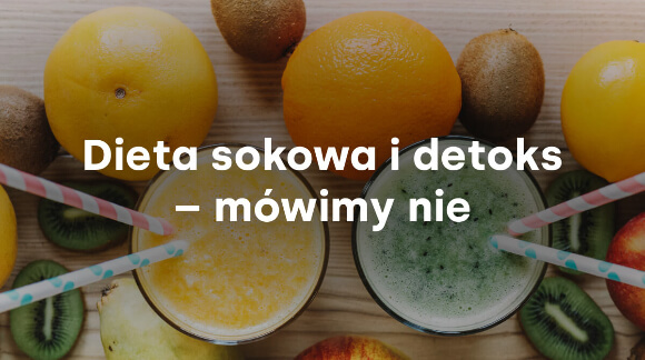 Dieta sokowa i detoks – Mówimy nie