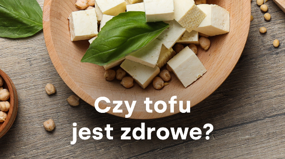Czy tofu jest zdrowe