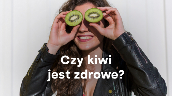 Czy kiwi jest zdrowe?